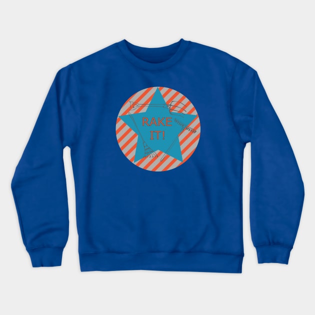 Rake It! Crewneck Sweatshirt by AnnArtshock